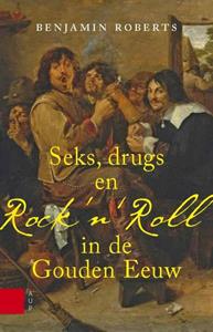 Benjamin Roberts Seks, drugs en Rock 'n' Roll in de Gouden Eeuw -   (ISBN: 9789089646996)