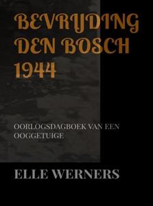 Elle Werners Bevrijding Den Bosch 1944 -   (ISBN: 9789403745367)