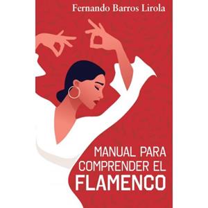 Mijnbestseller B.V. Manual Para Comprender El Flamenco - Fernando Barros Lirola
