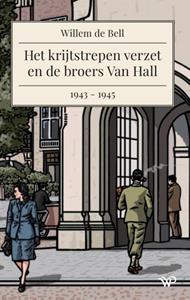 Wim de Bell Het krijtstrepen verzet en de broers Van Hall, 1943-1945 -   (ISBN: 9789462499942)