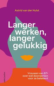 Astrid van der Hulst Langer werken, langer gelukkig -   (ISBN: 9789026365577)