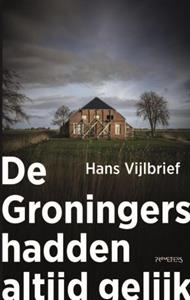 Hans Vijlbrief De Groningers hadden altijd gelijk -   (ISBN: 9789044657661)