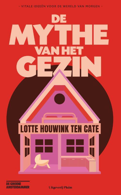 Lotte Houwink ten Cate De mythe van het gezin -   (ISBN: 9789493339699)