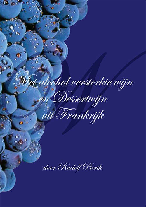 Rudolf Pierik Met alcohol versterkte wijn en Dessertwijn uit Frankrijk -   (ISBN: 9789493364318)
