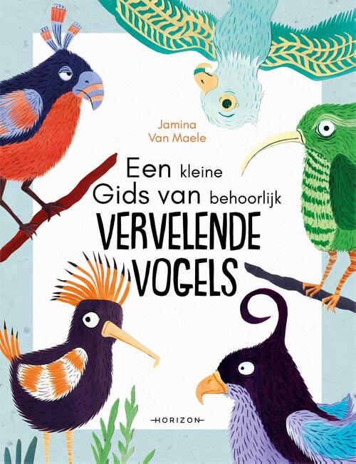 Jamina van Maele Een kleine gids van behoorlijk vervelende vogels -   (ISBN: 9789464105445)