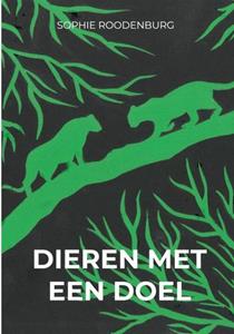 Sophie Roodenburg Dieren Met Een Doel -   (ISBN: 9789465018027)