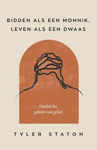 Tyler Staton Bidden als een monnik, leven als een dwaas -   (ISBN: 9789033804465)