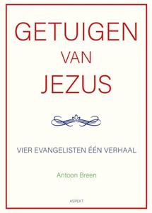 Antoon Breen Getuigen van Jezus: vier evangelisten één verhaal -   (ISBN: 9789464872019)