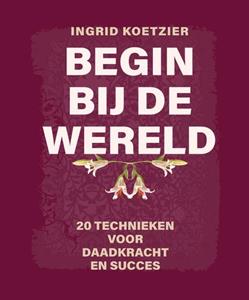 Ingrid Koetzier Begin bij de wereld -   (ISBN: 9789079735983)