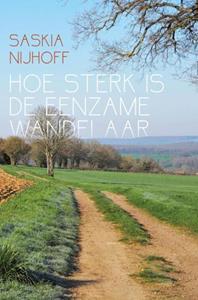 Saskia Nijhoff Hoe sterk is de eenzame wandelaar -   (ISBN: 9789465120065)