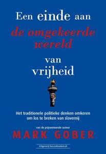 Mark Gober Een einde aan de omgekeerde wereld van vrijheid -   (ISBN: 9789492665867)