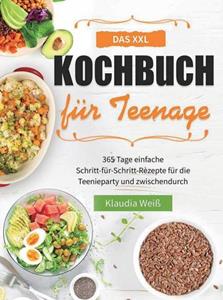 Klaudia Weiß Das XXL Kochbuch für Teenager -   (ISBN: 9789403757117)