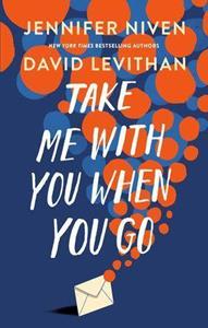 David Levithan, Jennifer Niven Take Me With You When You Go -   (ISBN: 9780593434475)