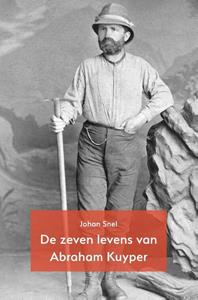 Johan Snel De zeven levens van Abraham Kuyper -   (ISBN: 9789055606399)