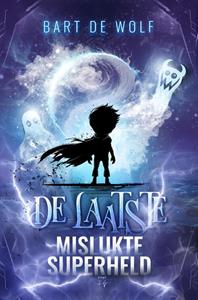 Bart de Wolf De Laatste Mislukte Superheld -   (ISBN: 9789464945249)