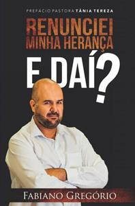 Fabiano Gregório Renunciei Minha Herança. E daí ? -   (ISBN: 9789403744445)