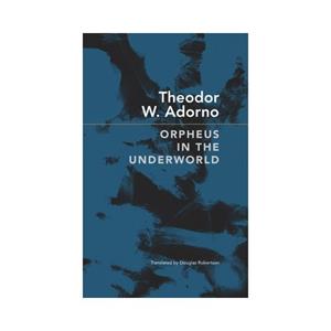 Van Ditmar Boekenimport B.V. Orpheus In The Underworld - The German List - Adorno, Theodor W.