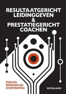 Kim Billiard Resultaatgericht Leidinggeven En Prestatiegericht Coachen -   (ISBN: 9789465019956)