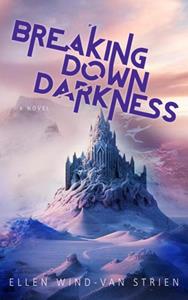 Ellen Wind-van Strien Breaking Down Darkness -   (ISBN: 9789465121130)