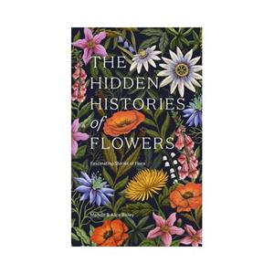 Van Ditmar Boeken B.V. The Hidden Histories Of Flowers - Bailey, Maddie