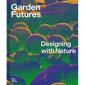 Van Ditmar Boeken B.V. Garden Futures: Designing With Nature - Kries, Mateo