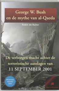 R. de Ruiter George W. Bush en de mythe van al-Qaeda -   (ISBN: 9789080162334)