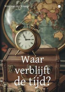 Wim van der Knaap Waar verblijft de tijd? -   (ISBN: 9789465093758)