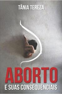 Tânia Tereza Medeiros de Carvalho Aborto e Suas Consequências -   (ISBN: 9789403744810)