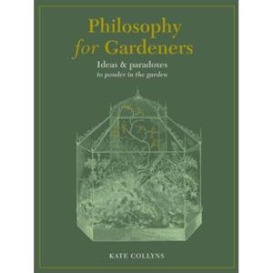 Van Ditmar Boeken B.V. Philosophy For Gardeners - Collyns, Kate