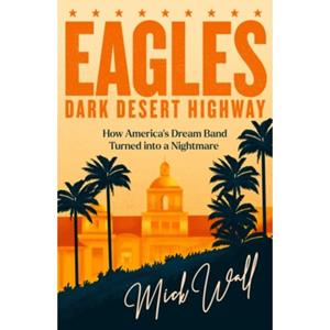 Van Ditmar Boeken B.V. Eagles - Dark Desert Highway - Wall, Mick