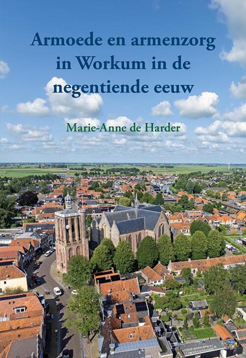 Marie-Anne de Harder Armoede en armenzorg in Workum in de negentiende eeuw -   (ISBN: 9789463656979)