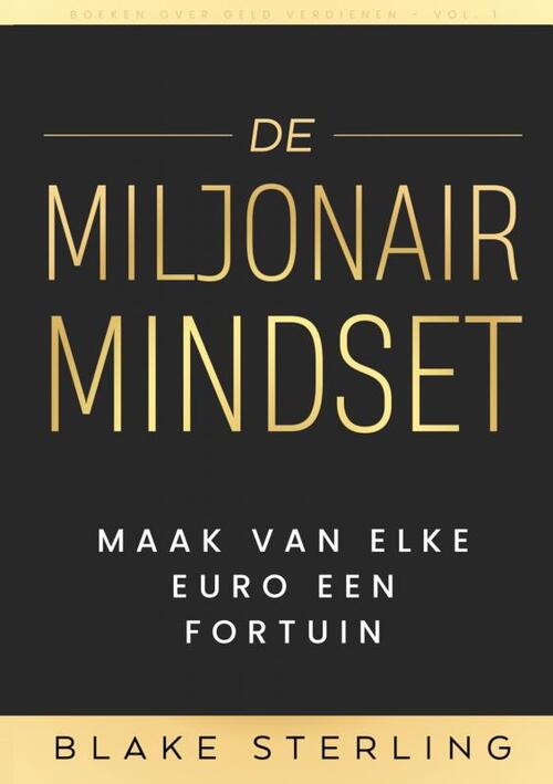 Boeken Over Geld Verdienen  Vol. 1 - De Miljonair Mindset -   (ISBN: 9789403765013)