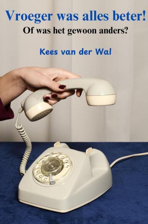 Kees van der Wal Vroeger was alles beter! -   (ISBN: 9789465124322)