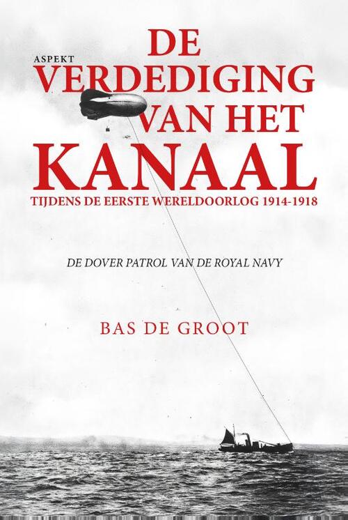 Bas de Groot De verdediging van het kanaal tijdens de Eerste Wereldoorlog 1914-1918 -   (ISBN: 9789464872361)