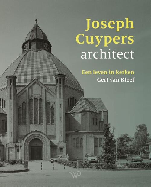 Gert van Kleef Joseph Cuypers, een leven in kerken -   (ISBN: 9789464565010)