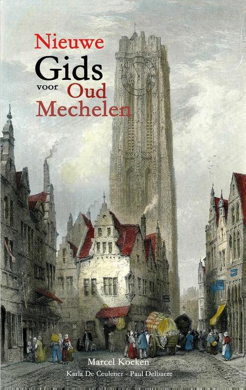 Karla de Ceulener, Marcel Kocken, Paul Delbaere Nieuwe gids voor Oud Mechelen -   (ISBN: 9789464664447)