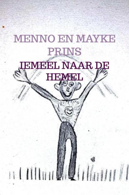 Menno En Mayke Prins Iemeel naar de Hemel -   (ISBN: 9789465124759)