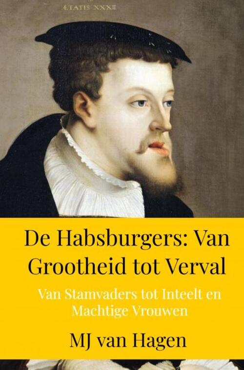 MJ van Hagen De Habsburgers: Van Grootheid tot Verval -   (ISBN: 9789403771380)