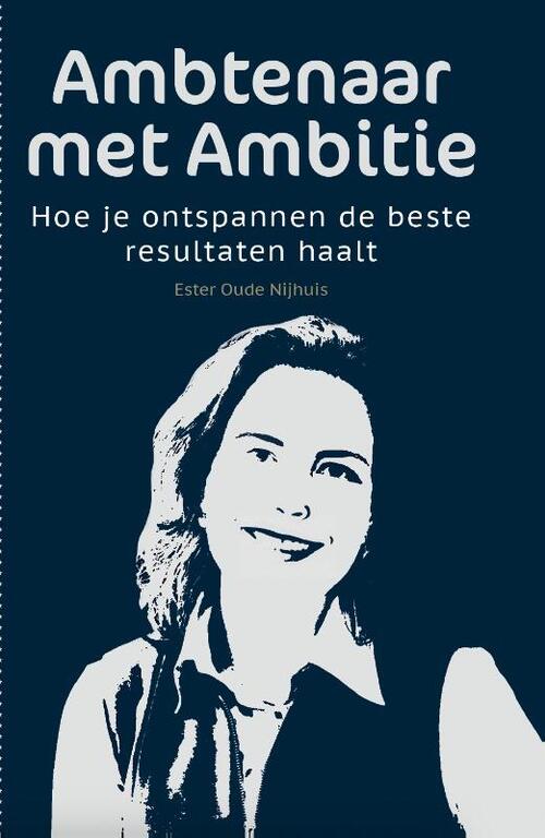 Ester Oude Nijhuis Ambtenaar met Ambitie -   (ISBN: 9789493404007)