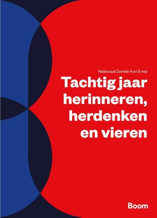 Nationaal Comité 4 En 5 Mei Tachtig jaar herinneren, herdenken en vieren -   (ISBN: 9789024469895)