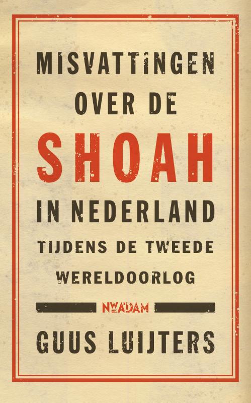 Guus Luijters Misvattingen over de Shoah in Nederland tijdens de Tweede Wereldoorlog -   (ISBN: 9789046833766)