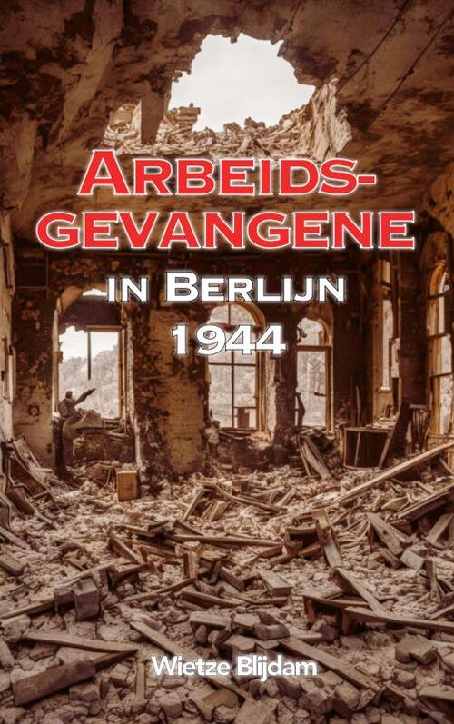 Wietze Blijdam Arbeidsgevangene in Berlijn in 1944 -   (ISBN: 9789465125572)