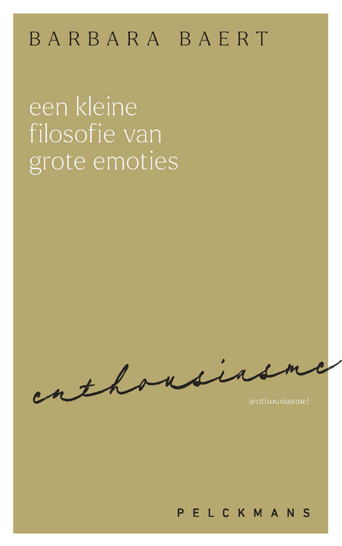 Barbara Baert Een kleine filosofie van grote emoties: Enthousiasme -   (ISBN: 9789462347281)