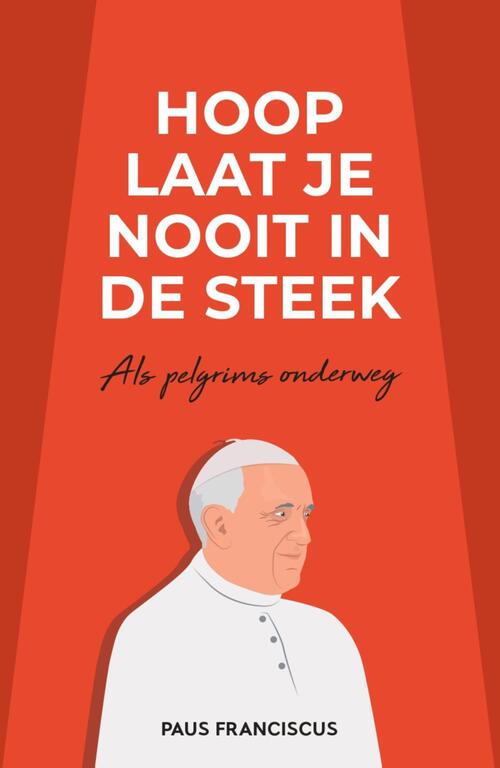 Paus Franciscus Jorge Mario Bergoglio Hoop laat je nooit in de steek -   (ISBN: 9789493395237)