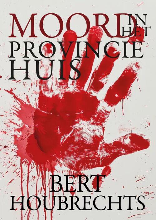 Bert Houbrechts Moord in het Provinciehuis -   (ISBN: 9789465097312)