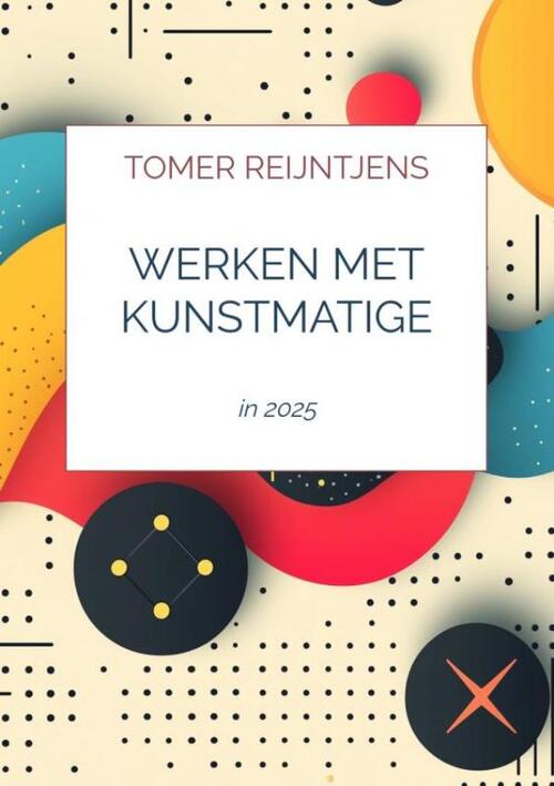 Werken met Kunstmatige Intelligentie en Effectieve Prompts -   (ISBN: 9789465127347)