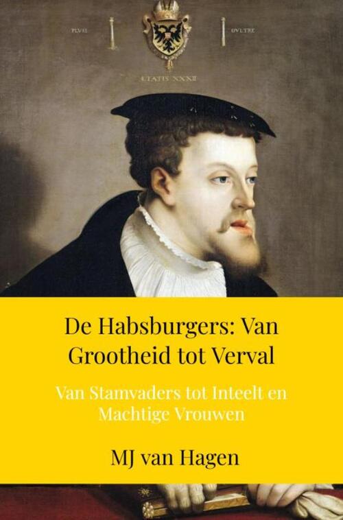 MJ van Hagen De Habsburgers: Van Grootheid tot Verval -   (ISBN: 9789403777719)