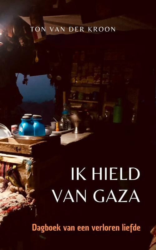 Ton van der Kroon Ik hield van Gaza -   (ISBN: 9789465126227)