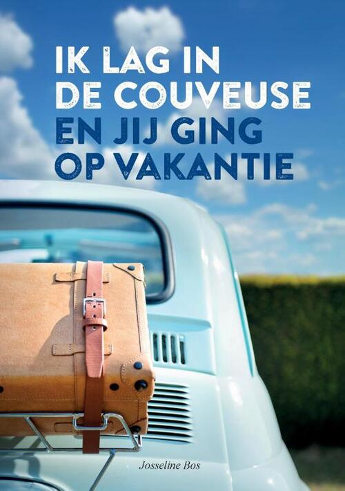 Josseline Bos Ik lag in de couveuse en jij ging op vakantie -   (ISBN: 9789491581045)