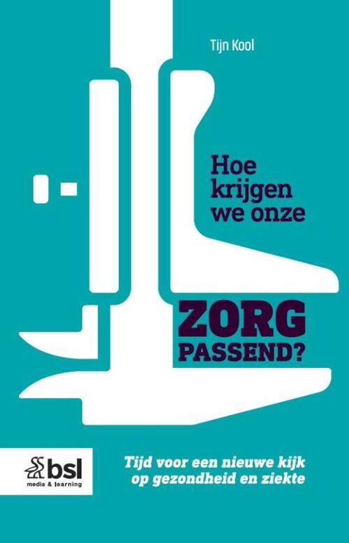 Tijn Kool Hoe krijgen we onze zorg passend? -   (ISBN: 9789036831192)